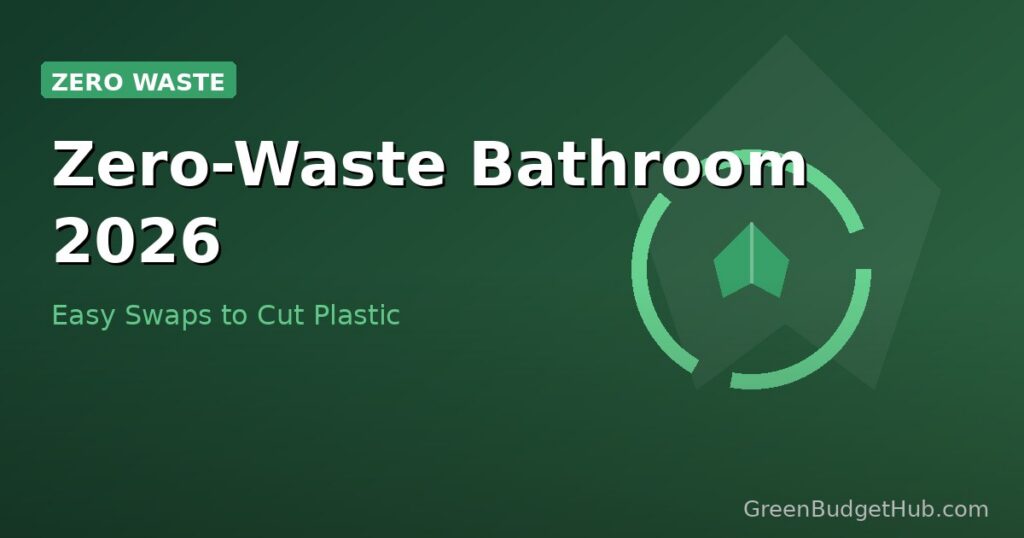 Eco-friendly bathroom with bamboo and glass products — zero waste swaps 2026